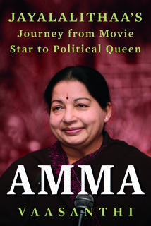 Amma: Jayalalithaa s Journey from Movie Star to Political Queen (Paperback) 