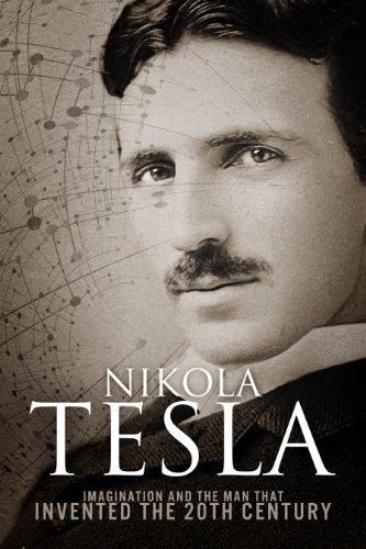 Nikola Tesla: Imagination and the Man That Invented the 20th Century Kindle Edition